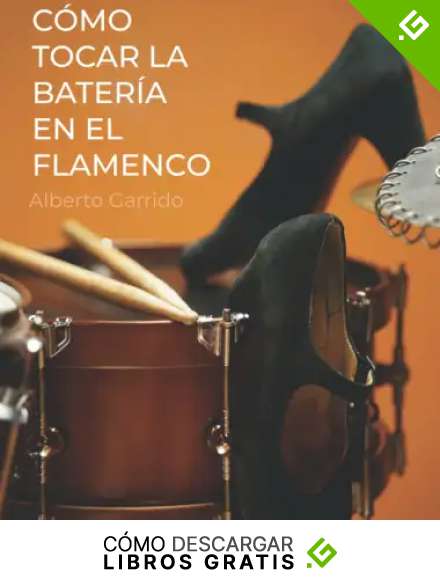 C&oacute;mo tocar la bater&iacute;a en el flamenco: M&eacute;todo de Bater&iacute;a: Todo lo que necesitas saber de la m&uacute;sica flamenca