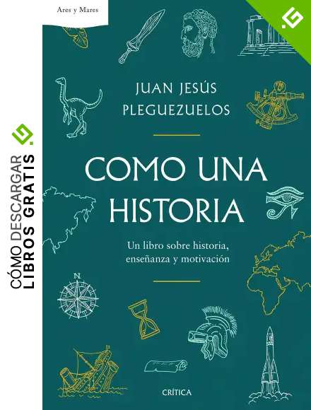 Como una historia: Un libro sobre historia, ense&ntilde;anza y motivaci&oacute;n (Ares y Mares)