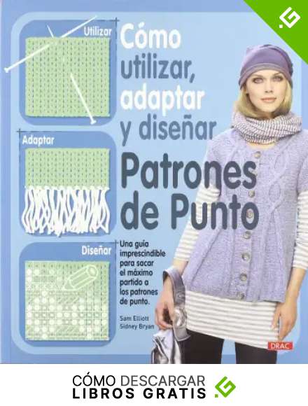 C&Oacute;MO UTILIZAR, ADAPTAR Y DISE&Ntilde;AR PATRONES DE PUNTO (Labores (drac))