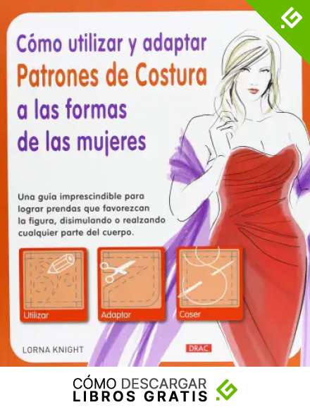 C&oacute;mo Utilizar Y Adaptar Patrones De Costura A Las Formas De Las Mujeres (El Libro De..)