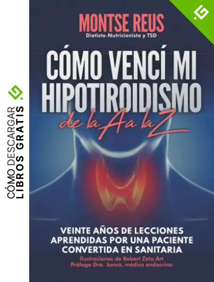 C&oacute;mo venc&iacute; mi hipotiroidismo, de la A a la Z (autoayuda salud tiroides): Veinte a&ntilde;os de lecciones aprendidas por una paciente convertida en sanitaria