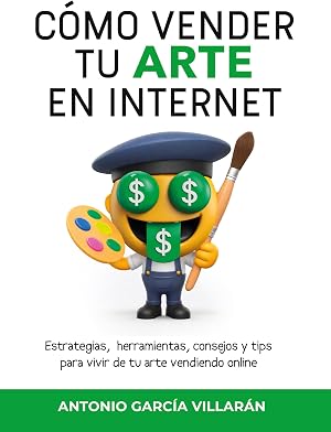 C&Oacute;MO VENDER TU ARTE EN INTERNET: Estrategias, herramientas, consejos y tips para vivir de tu arte vendiendo online (CREA 13 Ediciones n&ordm; 1)