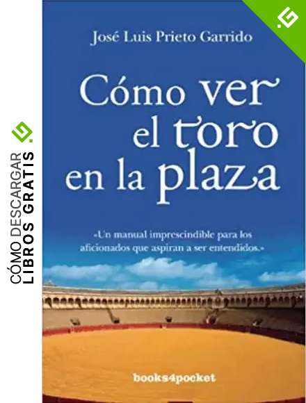 C&oacute;mo ver el toro en la plaza: 303 (Ensayo y Divulgaci&oacute;n)