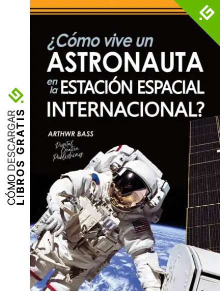 &iquest;C&oacute;mo vive un astronauta en la Estaci&oacute;n Espacial Internacional? (Astronom&iacute;a y espacio n&ordm; 1)