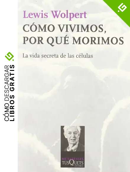 C&oacute;mo vivimos, por qu&eacute; morimos: La vida secreta de las c&eacute;lulas (Metatemas)