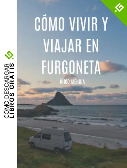 C&oacute;mo vivir y viajar en furgoneta: Vive d&oacute;nde quieras, ahora es m&aacute;s f&aacute;cil que nunca.