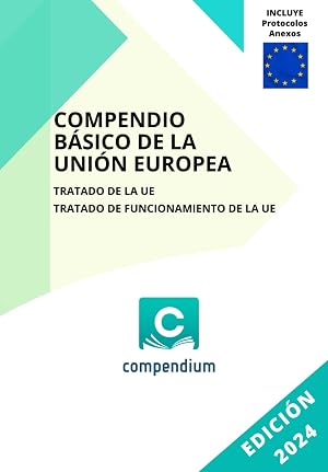 COMPENDIO B&Aacute;SICO DE LA UNI&Oacute;N EUROPEA: Tratado de la UE - Tratado de Funcionamiento de la UE