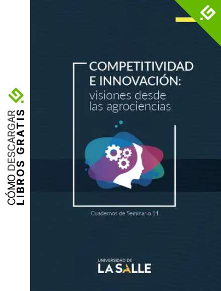Competitividad e innovaci&oacute;n: visiones desde las agrociencias.