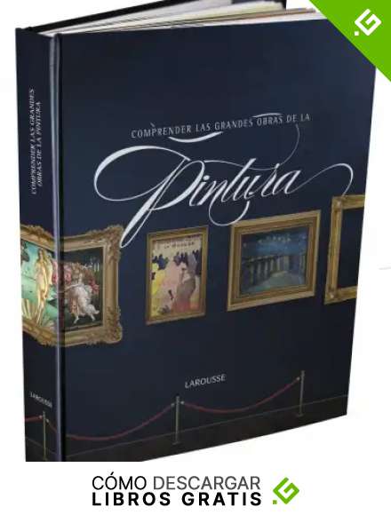 Comprender las grandes obras de la pintura (Larousse - Libros Ilustrados/ Pr&aacute;cticos - Arte Y Cultura - Grandes Obras)