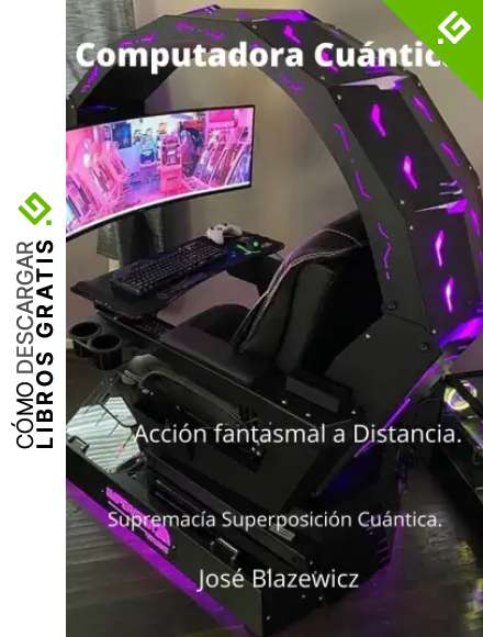 Computadora Cu&aacute;ntica 2: Acci&oacute;n fantasmal a Distancia. Supremac&iacute;a Superposici&oacute;n Cu&aacute;ntica.
