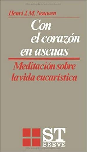 Con el coraz&oacute;n en ascuas: Meditaciones sobre la vida eucar&iacute;stica: 30 (ST Breve)