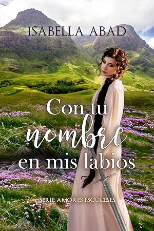Con tu nombre en mis labios (Amores escoceses n&ordm; 1)