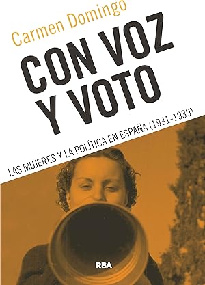 Con voz y voto: Las mujeres y la política en España (1931-1939) (Ensayo y Biografía)