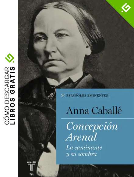 Concepci&oacute;n Arenal: La caminante y su sombra (Espa&ntilde;oles Eminentes)