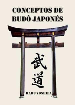 CONCEPTOS DE BUD&Ocirc; JAPON&Eacute;S (HARU YOSHIDA - TRANSMISIONES DE BUD&Ocirc; JAPON&Eacute;S)