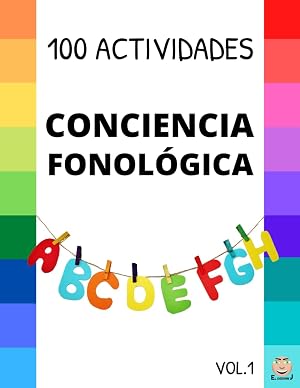 CONCIENCIA FONOL&Oacute;GICA V.1: 100 Actividades para JUGAR con los SONIDOS: Desarrollando la Conciencia Fonol&oacute;gica.