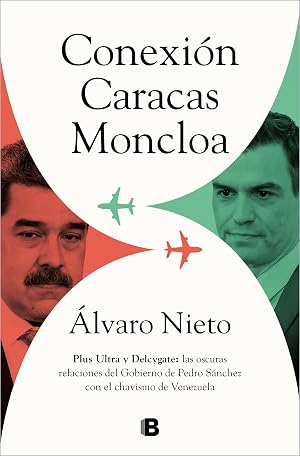 Conexi&oacute;n Caracas-Moncloa: Plus Ultra y Delcygate: las oscuras relaciones del Gobierno de Pedro S&aacute;nchez con el chavismo de Venezuela