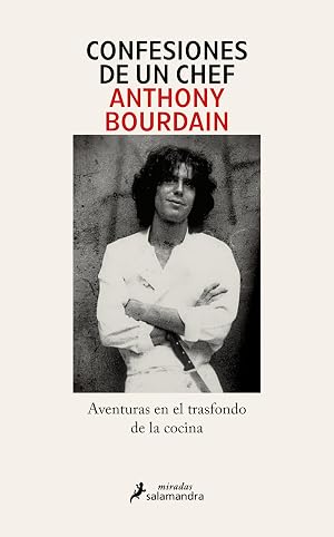 Confesiones de un chef: Aventuras en el trasfondo de la cocina (Salamandra Miradas)