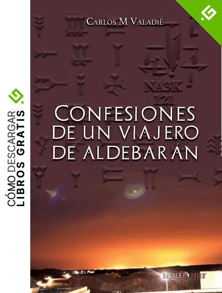 Confesiones de un viajero de Aldebar&aacute;n: La guerra secreta entre alien&iacute;genas Anunnaki, Reptilianos, dioses y demonios Elohim