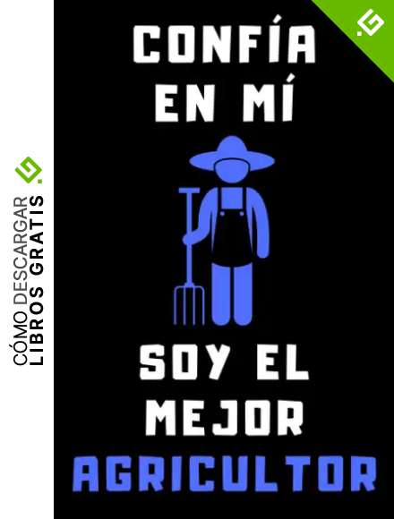 Conf&iacute;a En M&iacute; Soy El Mejor Agricultor: Cuaderno De Notas Ideal Para Agricultores - 120 P&aacute;ginas