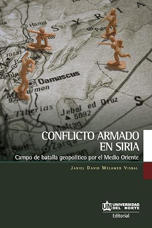 Conflicto armado en Siria: Campo de batalla geopol&iacute;tico por el Medio Oriente