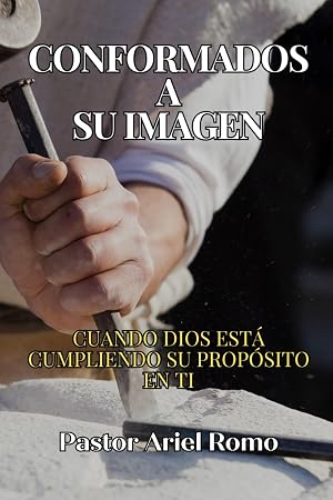 Conformados a Su Imagen: Cuando Dios esta cumpliendo su proposito en ti