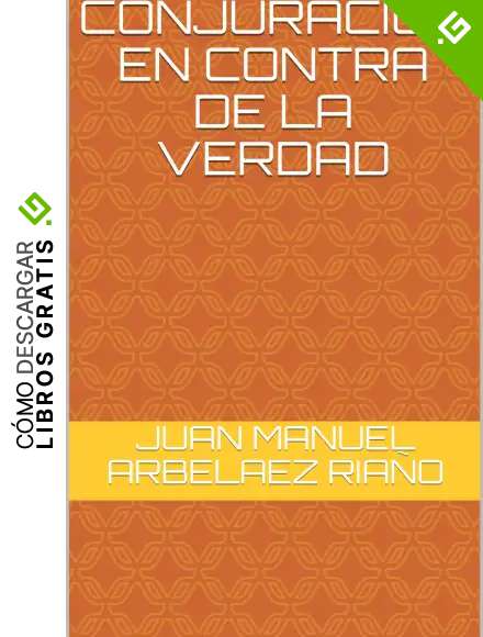 CONJURACION EN CONTRA DE LA VERDAD