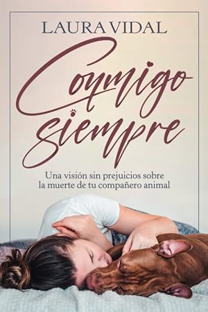 Conmigo siempre: Una visi&oacute;n sin prejuicios sobre la muerte de tu compa&ntilde;ero animal
