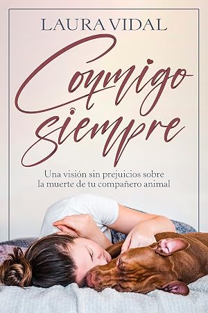 Conmigo siempre: Una visi&oacute;n sin prejuicios sobre la muerte de tu compa&ntilde;ero animal