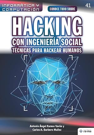 Conoce todo sobre Hacking con Ingenier&iacute;a Social. T&eacute;cnicas para hackear humanos: Hacking With Social Engineering. Techniques for Hacking Humans: 41 (Colecciones ABG - Inform&aacute;tica y Computaci&oacute;n)