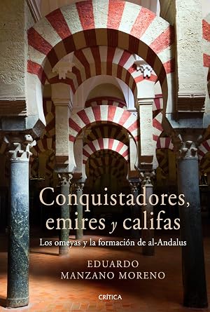 Conquistadores, emires y califas: Los omeyas y la formaci&oacute;n de al-Andalus (Serie Mayor)