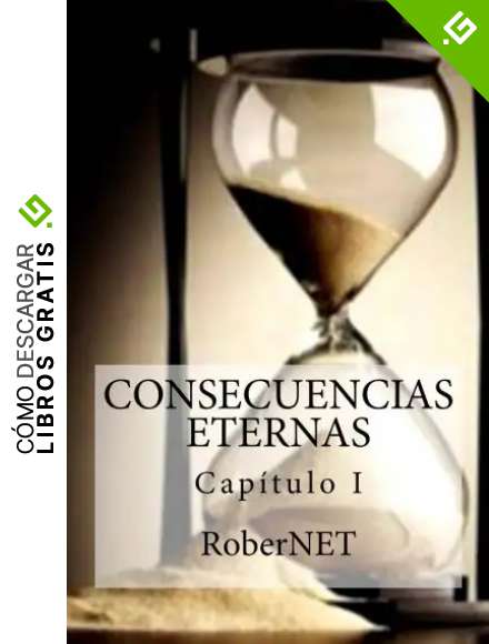 CONSECUENCIAS ETERNAS: Cap&iacute;tulo 1