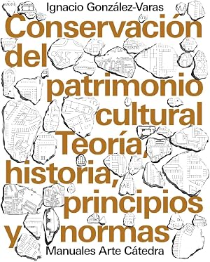Conservaci&oacute;n del patrimonio cultural: Teor&iacute;a, historia, principios y normas