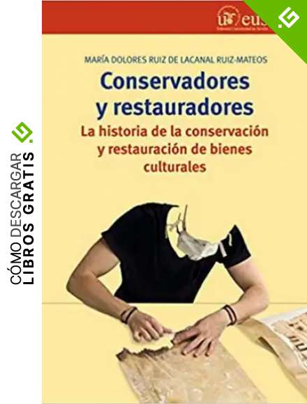Conservadores y restauradores. La historia de la conservaci&oacute;n y restauraci&oacute;n de bienes culturales (Biblioteconom&iacute;a y Administraci&oacute;n cultural)