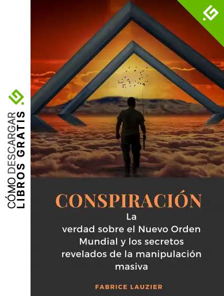 Conspiraci&oacute;n: La verdad sobre el Nuevo Orden Mundial y los secretos revelados de la manipulaci&oacute;n masiva