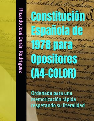 Constituci&oacute;n Espa&ntilde;ola de 1978 para Opositores (A4-COLOR): Ordenada para una memorizaci&oacute;n r&aacute;pida respetando su literalidad