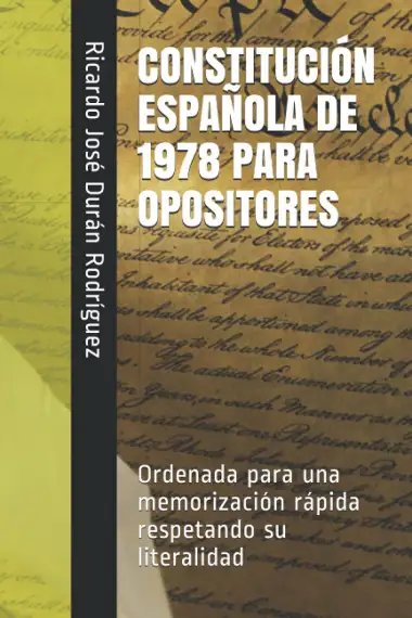 CONSTITUCI&Oacute;N ESPA&Ntilde;OLA DE 1978 PARA OPOSITORES: Ordenada para una memorizaci&oacute;n r&aacute;pida respetando su literalidad
