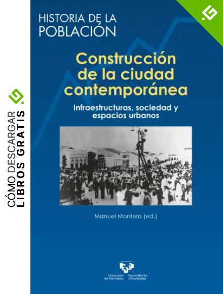 Construcci&oacute;n De La Ciudad contempor&aacute;nea. Infraestructuras, Sociedad y espacios urbanos: 12 (Historia de la Poblaci&oacute;n)