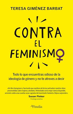Contra el feminismo: Todo lo que encuentras odioso sobre la ideolog&iacute;a de g&eacute;nero y no te atreves a decir (Sociedad del siglo XXI)