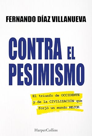 Contra el pesimismo: El triunfo de Occidente y de la civilizaci&oacute;n que forj&oacute; un mundo mejor. | DESCUBRE C&Oacute;MO OCCIDENTE HA MOLDEADO EL MUNDO Y POR QU&Eacute; SU INFLUENCIA SIGUE SIENDO INQUEBRANTABLE.