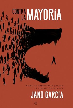 Contra la mayor&iacute;a: C&oacute;mo la democracia genera la tiran&iacute;a de la masa (ACTUALIDAD)