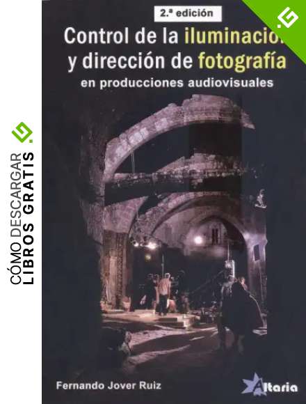 CONTROL DE LA ILUMINACI&Oacute;N Y DIRECCI&Oacute;N DE FOTOGRAF&Iacute;A: PROYECTOS AUDIOVISUALES