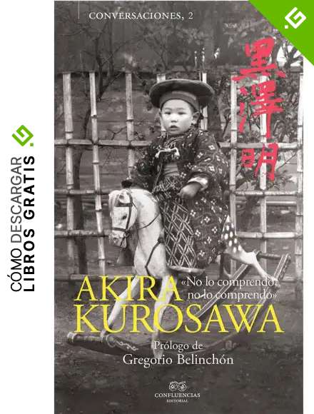Conversaciones con Akira Kurosawa (NE) (3&ordf;ED): &laquo;No lo comprendo, no lo comprendo&raquo;