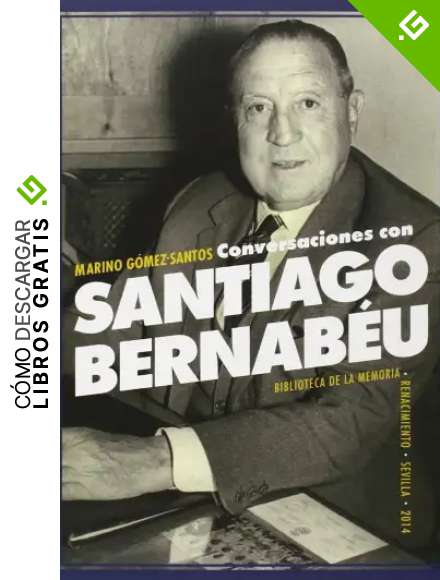 Conversaciones Con Santiago Bernab&eacute;u (BIBLIOTECA DE LA MEMORIA)