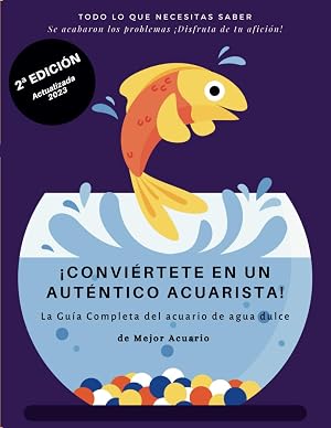 &iexcl;CONVI&Eacute;RTETE EN UN AUT&Eacute;NTICO ACUARISTA!: La Gu&iacute;a Completa del acuario de agua dulce