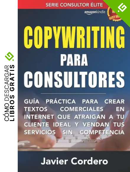 Copywriting Para Consultores: Gu&iacute;a pr&aacute;ctica para crear textos comerciales en Internet que atraigan a tu cliente ideal y vendan tus servicios sin competencia: 1 (Consultor &Eacute;lite)