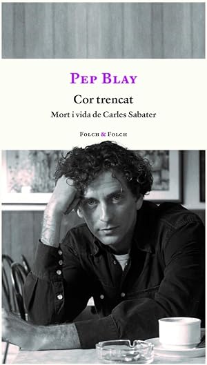 Cor trencat: Mort i vida de Carles Sabater: 1 (FOLCH & FOLCH)