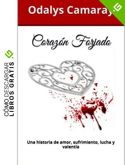 Coraz&oacute;n Forjado: Una historia de amor, sufrimiento, lucha y valent&iacute;a