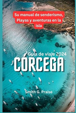 C&oacute;rcega Gu&iacute;a de viaje 2024: Su manual de senderismo, Playas y aventuras en la isla