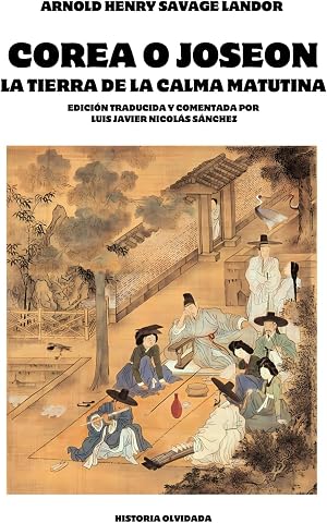 COREA O JOSEON: LA TIERRA DE LA CALMA MATUTINA: EDICI&Oacute;N COMENTADA (COLECCI&Oacute;N LIBROS DE VIAJE)